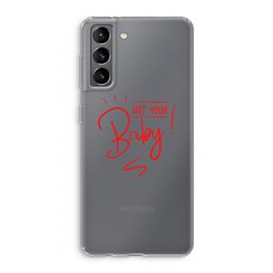 CaseCompany Not Your Baby: Samsung Galaxy S21 Transparant Hoesje