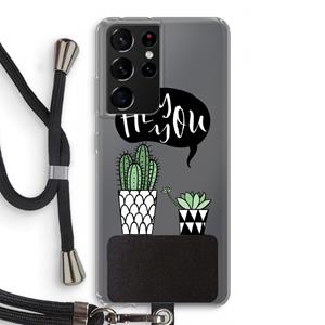 CaseCompany Hey you cactus: Samsung Galaxy S21 Ultra Transparant Hoesje met koord