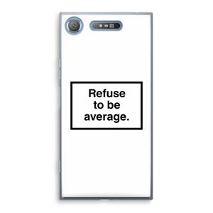 CaseCompany Refuse to be average: Sony Xperia XZ1 Transparant Hoesje
