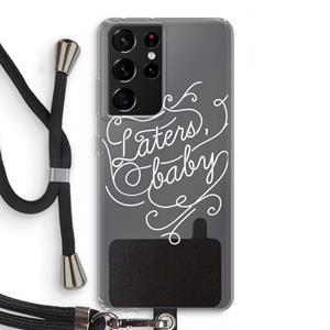 CaseCompany Laters, baby: Samsung Galaxy S21 Ultra Transparant Hoesje met koord