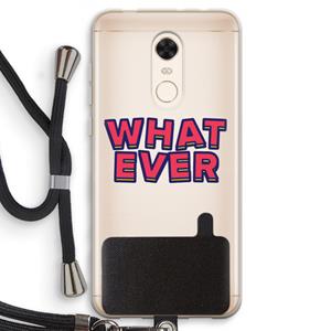 CaseCompany Whatever: Xiaomi Redmi 5 Transparant Hoesje met koord