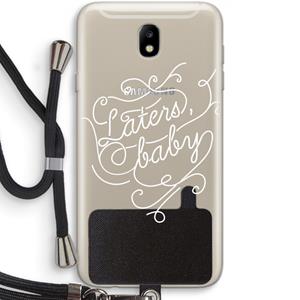 CaseCompany Laters, baby: Samsung Galaxy J7 (2017) Transparant Hoesje met koord