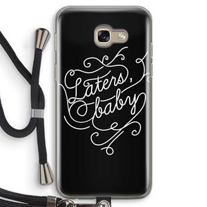 CaseCompany Laters, baby: Samsung Galaxy A5 (2017) Transparant Hoesje met koord