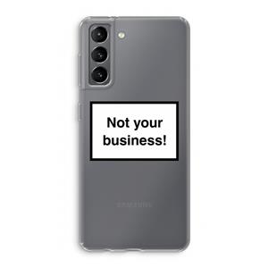 CaseCompany Not your business: Samsung Galaxy S21 Transparant Hoesje