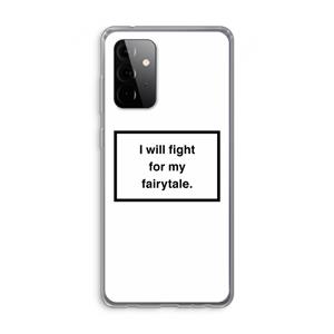 CaseCompany Fight for my fairytale: Samsung Galaxy A72 Transparant Hoesje