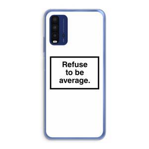 CaseCompany Refuse to be average: Xiaomi Redmi 9T Transparant Hoesje