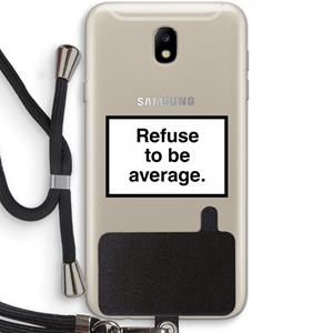 CaseCompany Refuse to be average: Samsung Galaxy J7 (2017) Transparant Hoesje met koord