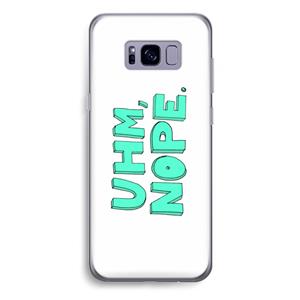 CaseCompany UHM, NOPE.: Samsung Galaxy S8 Plus Transparant Hoesje