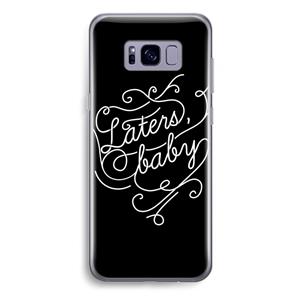 CaseCompany Laters, baby: Samsung Galaxy S8 Plus Transparant Hoesje