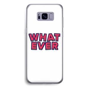 CaseCompany Whatever: Samsung Galaxy S8 Plus Transparant Hoesje