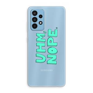 CaseCompany UHM, NOPE.: Samsung Galaxy A52 Transparant Hoesje