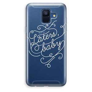 CaseCompany Laters, baby: Samsung Galaxy A6 (2018) Transparant Hoesje