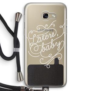 CaseCompany Laters, baby: Samsung Galaxy A5 (2017) Transparant Hoesje met koord