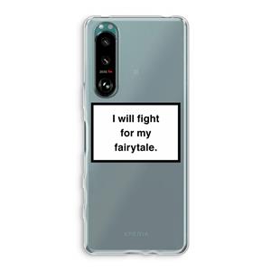 CaseCompany Fight for my fairytale: Sony Xperia 5 III Transparant Hoesje