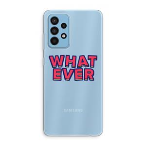 CaseCompany Whatever: Samsung Galaxy A52 Transparant Hoesje
