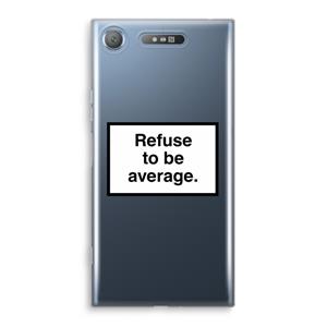CaseCompany Refuse to be average: Sony Xperia XZ1 Transparant Hoesje