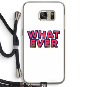 CaseCompany Whatever: Samsung Galaxy S7 Transparant Hoesje met koord