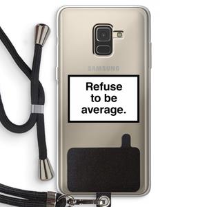 CaseCompany Refuse to be average: Samsung Galaxy A8 (2018) Transparant Hoesje met koord