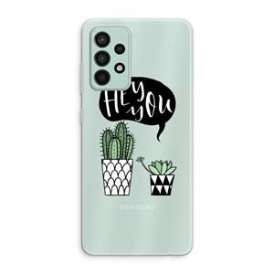 CaseCompany Hey you cactus: Samsung Galaxy A52s 5G Transparant Hoesje