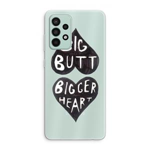 CaseCompany Big butt bigger heart: Samsung Galaxy A52s 5G Transparant Hoesje