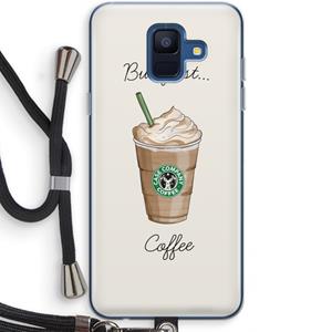 CaseCompany But first coffee: Samsung Galaxy A6 (2018) Transparant Hoesje met koord