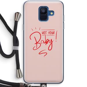 CaseCompany Not Your Baby: Samsung Galaxy A6 (2018) Transparant Hoesje met koord