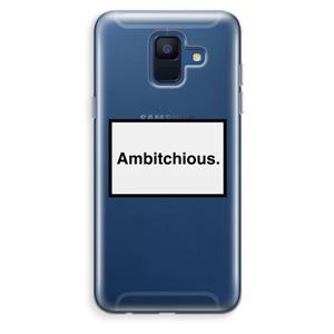 CaseCompany Ambitchious: Samsung Galaxy A6 (2018) Transparant Hoesje