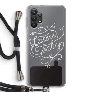 CaseCompany Laters, baby: Samsung Galaxy A32 5G Transparant Hoesje met koord