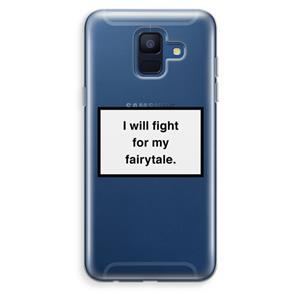 CaseCompany Fight for my fairytale: Samsung Galaxy A6 (2018) Transparant Hoesje