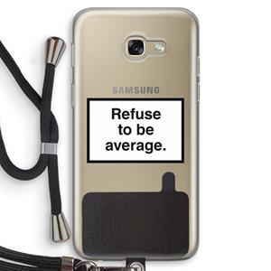 CaseCompany Refuse to be average: Samsung Galaxy A5 (2017) Transparant Hoesje met koord