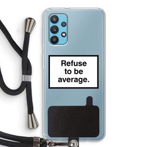 CaseCompany Refuse to be average: Samsung Galaxy A32 4G Transparant Hoesje met koord
