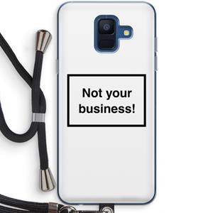CaseCompany Not your business: Samsung Galaxy A6 (2018) Transparant Hoesje met koord