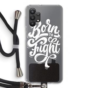 CaseCompany Born to Fight: Samsung Galaxy A32 5G Transparant Hoesje met koord