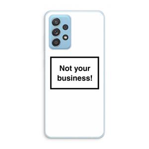 CaseCompany Not your business: Samsung Galaxy A73 Transparant Hoesje