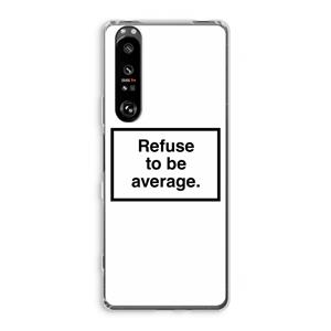 CaseCompany Refuse to be average: Sony Xperia 1 III Transparant Hoesje