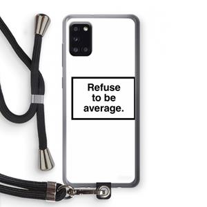 CaseCompany Refuse to be average: Samsung Galaxy A31 Transparant Hoesje met koord