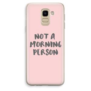 CaseCompany Morning person: Samsung Galaxy J6 (2018) Transparant Hoesje