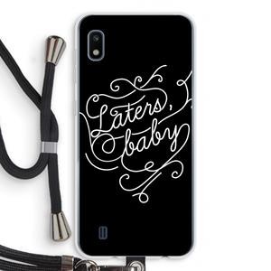CaseCompany Laters, baby: Samsung Galaxy A10 Transparant Hoesje met koord