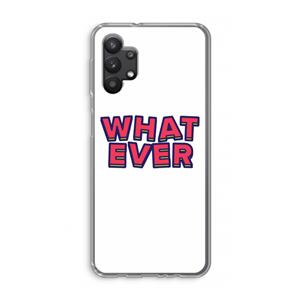 CaseCompany Whatever: Samsung Galaxy A32 5G Transparant Hoesje