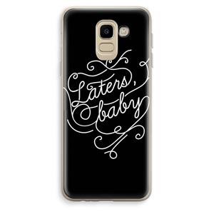 CaseCompany Laters, baby: Samsung Galaxy J6 (2018) Transparant Hoesje