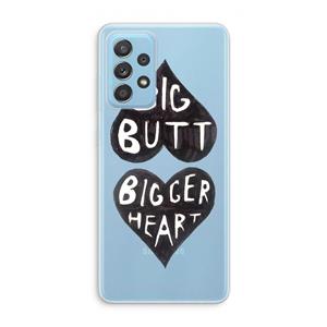 CaseCompany Big butt bigger heart: Samsung Galaxy A73 Transparant Hoesje