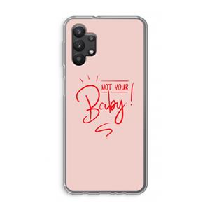 CaseCompany Not Your Baby: Samsung Galaxy A32 5G Transparant Hoesje