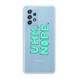 CaseCompany UHM, NOPE.: Samsung Galaxy A73 Transparant Hoesje