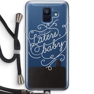 CaseCompany Laters, baby: Samsung Galaxy A6 (2018) Transparant Hoesje met koord