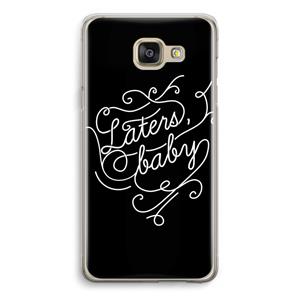 CaseCompany Laters, baby: Samsung Galaxy A5 (2016) Transparant Hoesje