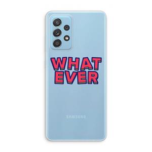CaseCompany Whatever: Samsung Galaxy A73 Transparant Hoesje