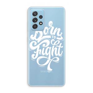 CaseCompany Born to Fight: Samsung Galaxy A73 Transparant Hoesje