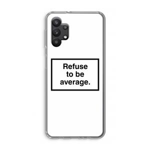 CaseCompany Refuse to be average: Samsung Galaxy A32 5G Transparant Hoesje