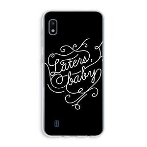 CaseCompany Laters, baby: Samsung Galaxy A10 Transparant Hoesje