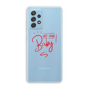 CaseCompany Not Your Baby: Samsung Galaxy A73 Transparant Hoesje